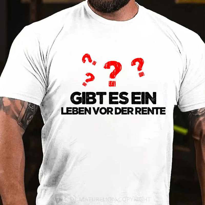 Gibt es ein Leben vor der Rente T-Shirt