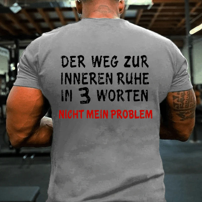 Der Weg Zur Inneren Ruhe In 3 Worten Nicht Mein Problem T-Shirt