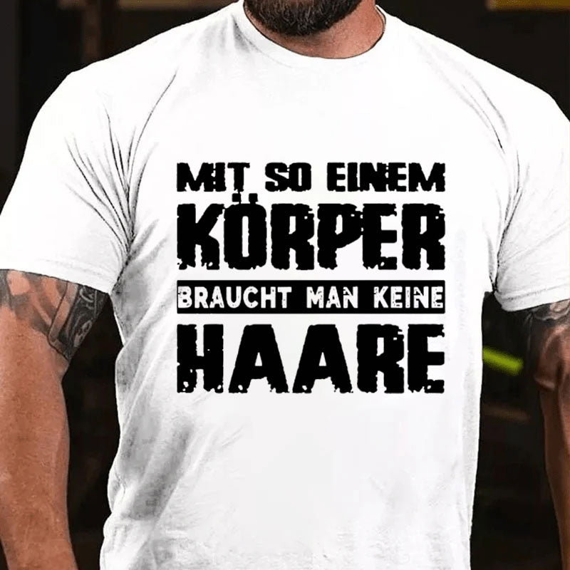 Mit So Einem Körper Braucht Man Keine Haare T-Shirt