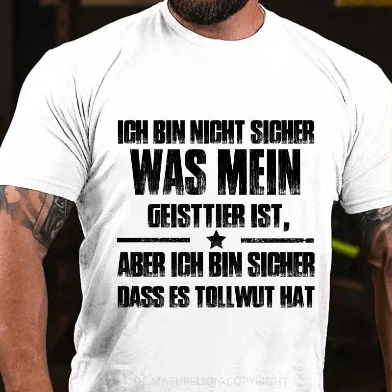 Ich bin mir nicht sicher, was mein Totemtier ist aber ich bin sicher, dass es Tollwut hat T-Shirt