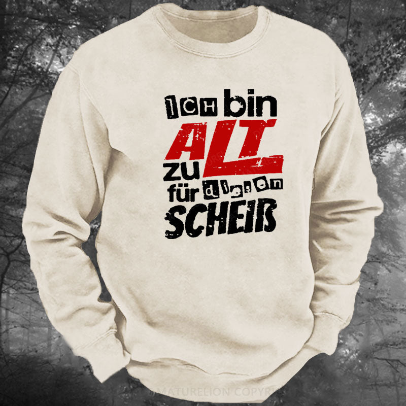 Ich Bin Zu Alt Für Diesen Scheiß Gewaschenes Sweatshirt