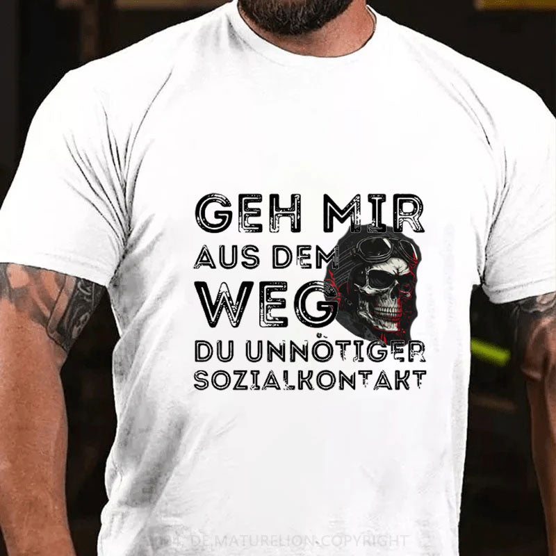 Geh Mir Aus Dem Weg Du Unnotiger Sozialkontakt T-Shirt