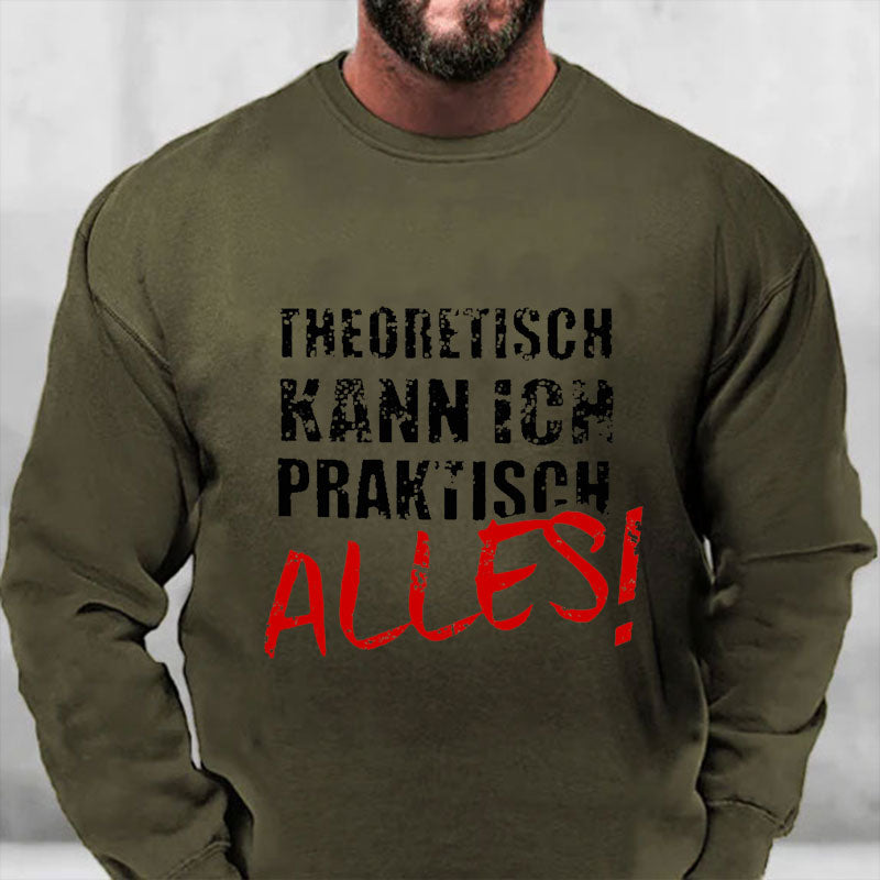 Theoretisch Kann Ich Praktisch Alles Sweatshirt