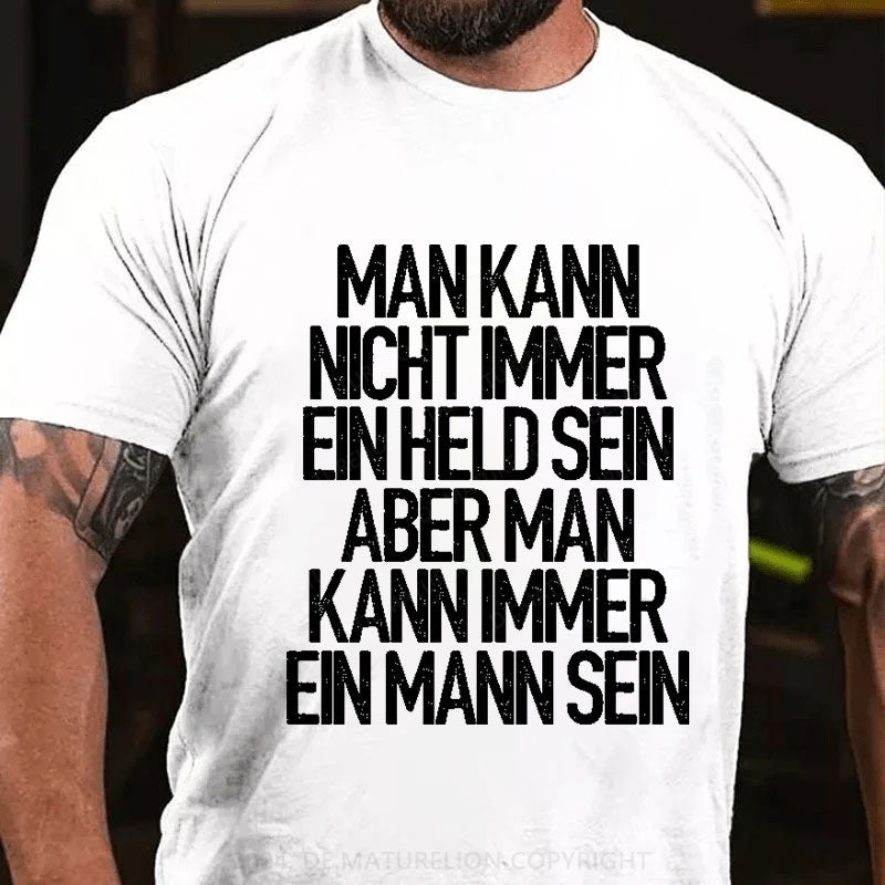 Man kann nicht immer ein Held sein T-Shirt