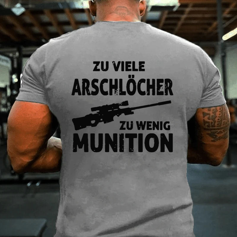 Zu viele Arschlöcher zu Wenig Munition T-Shirt