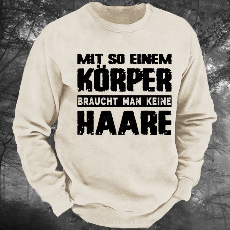 Mit So Einem Körper Braucht Man Keine Haare Gewaschenes Sweatshirt