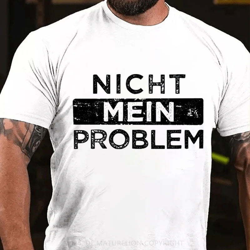 Nicht Mein Problem T-Shirt