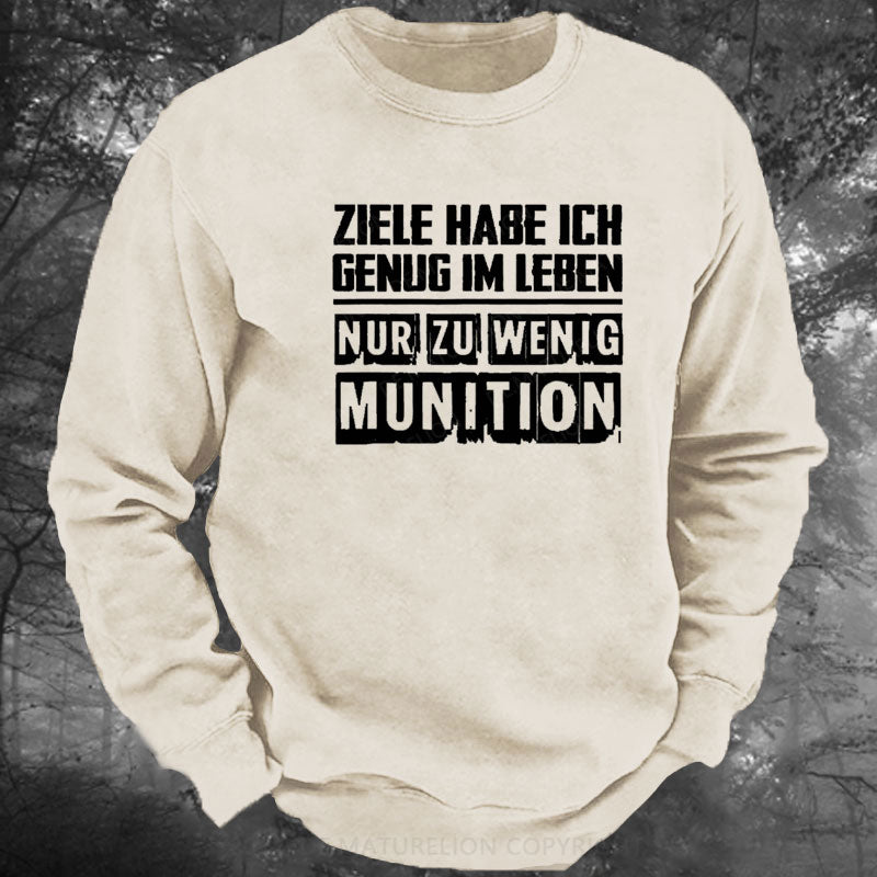 Ziele Habe Ich Genug Nur Zu Wenig Munition Gewaschenes Sweatshirt