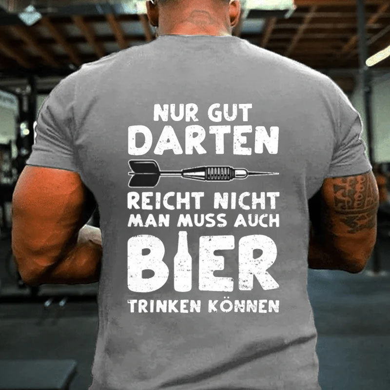 Nur Gut Darten Reicht Nicht Man Muss Auch Bier Trinken Können T-Shirt