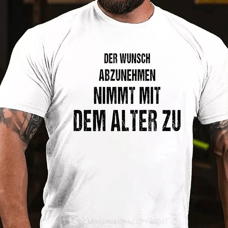 Der Wunsch abzunehmen, nimmt mit dem Alter zu T-Shirt