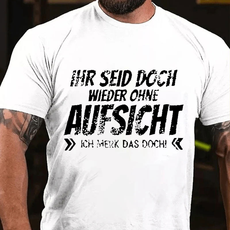 Ihr Seid Doch Wieder Ohne Aufsicht T-Shirt