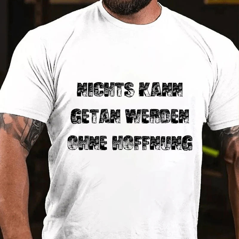 Nichts Kann Getan Werden Ohne Hoffnung T-Shirt