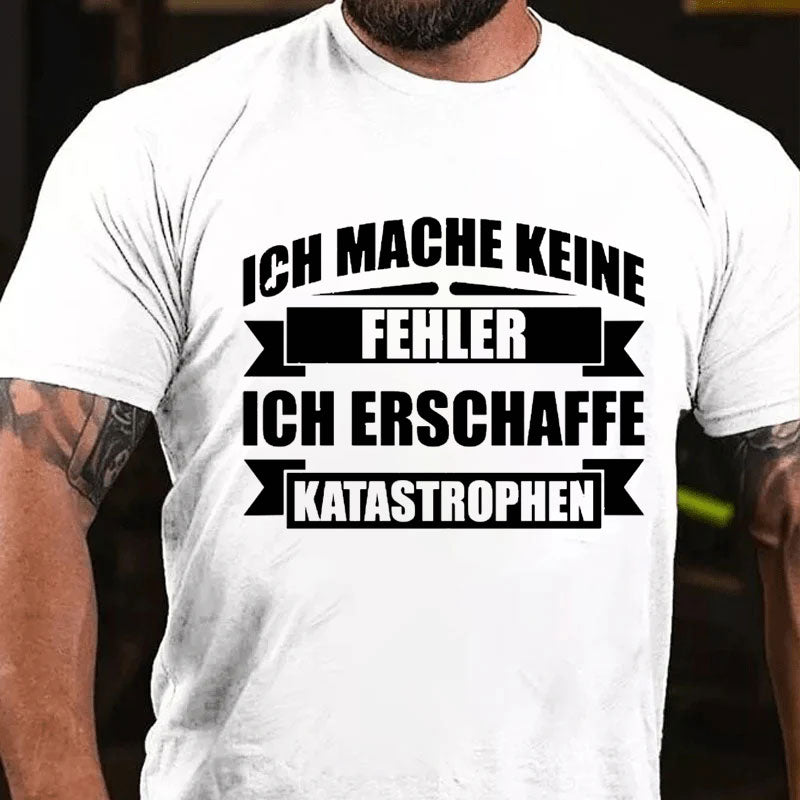 Ich mache keine Fehler ich erschaffe Katastrophen T-Shirt