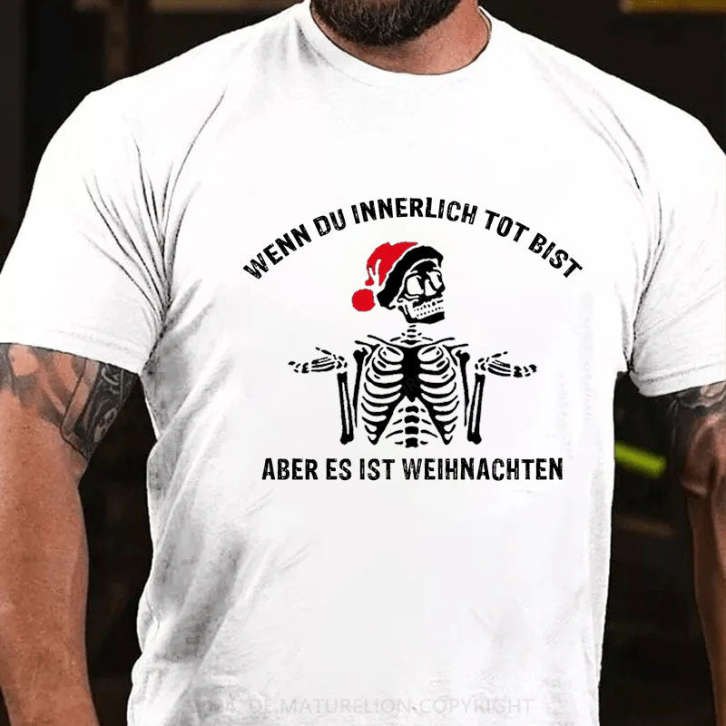 Wenn du innerlich tot bist, aber es ist doch Weihnachten T-Shirt