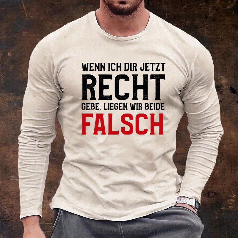 Wenn Ich Dir Jetzt Recht Gebe Liegen Wir Beide Falsch Langarm Shirt