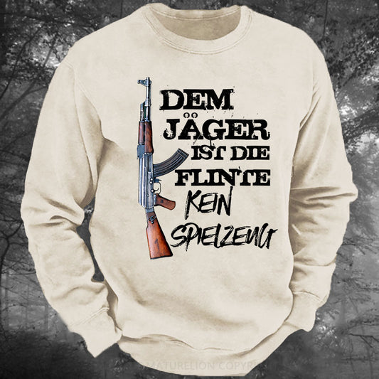 Dem Jäger ist die Flinte kein Spielzeug Gewaschenes Sweatshirt