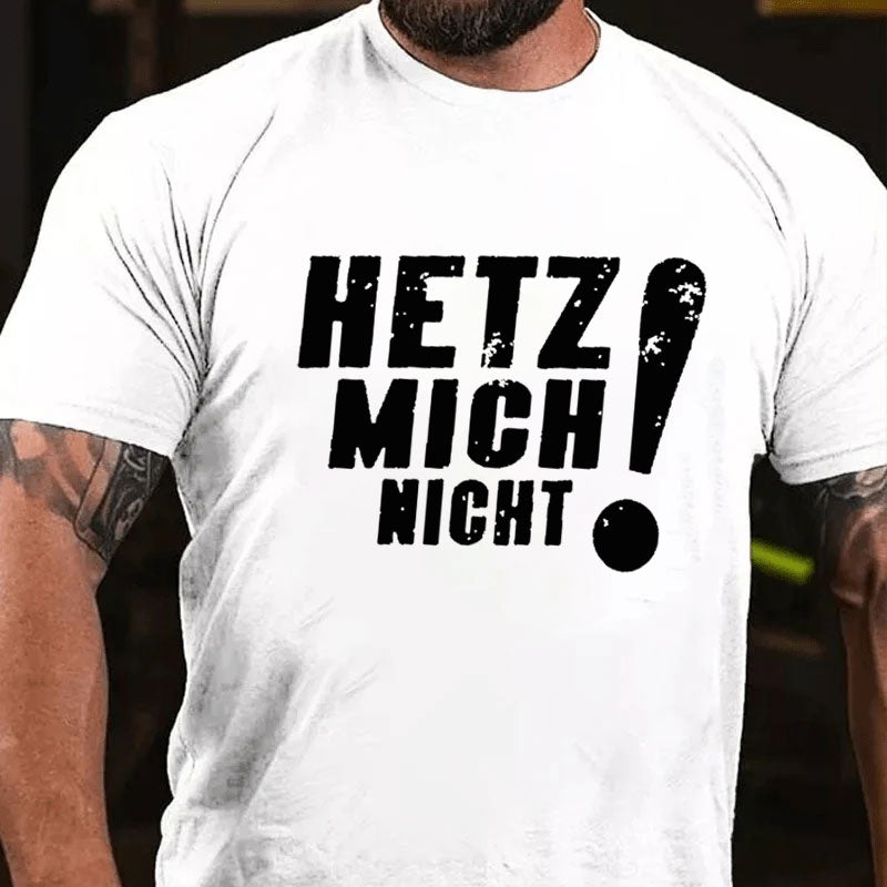 Hetz Mich Nicht T-Shirt