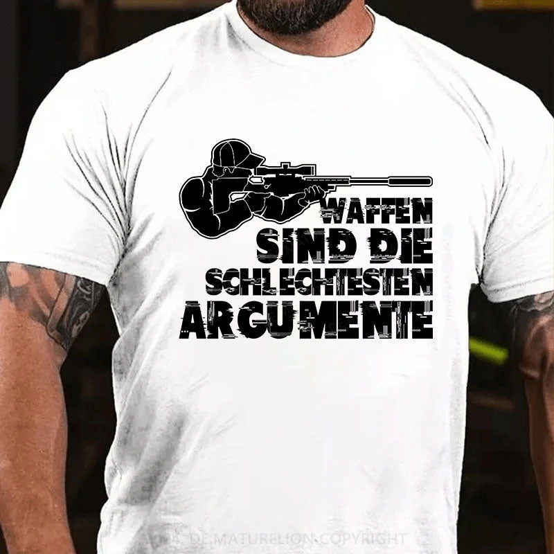 Waffen sind die schlechtesten Argumente T-Shirt