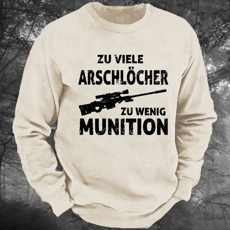 Zu viele Arschlöcher zu Wenig Munition Gewaschenes Sweatshirt