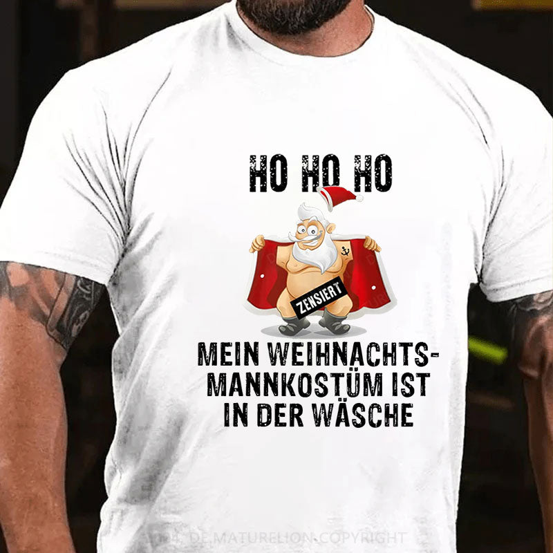 HO HO HO Mein Weihnachtsmann Kostüm ist in der Wäsche T-Shirt