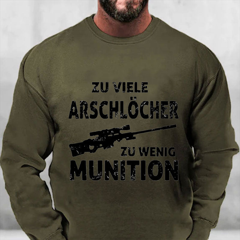 Zu viele Arschlöcher zu Wenig Munition Sweatshirt