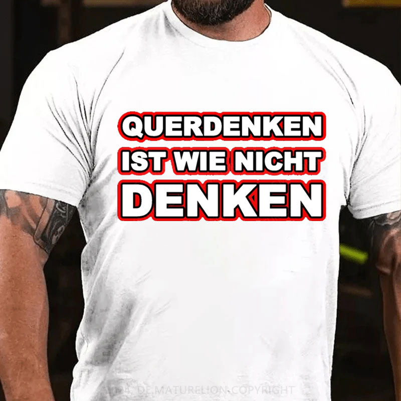 Querdenken ist wie nicht denken T-Shirt