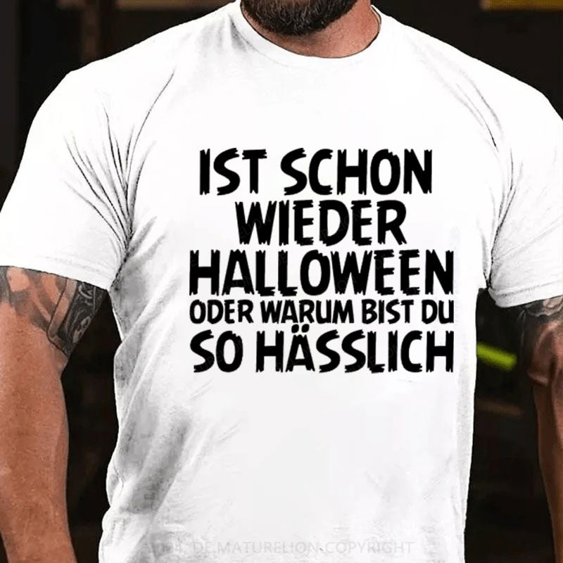 Ist schon wieder Halloween oder warum bist du so hässlich T-Shirt