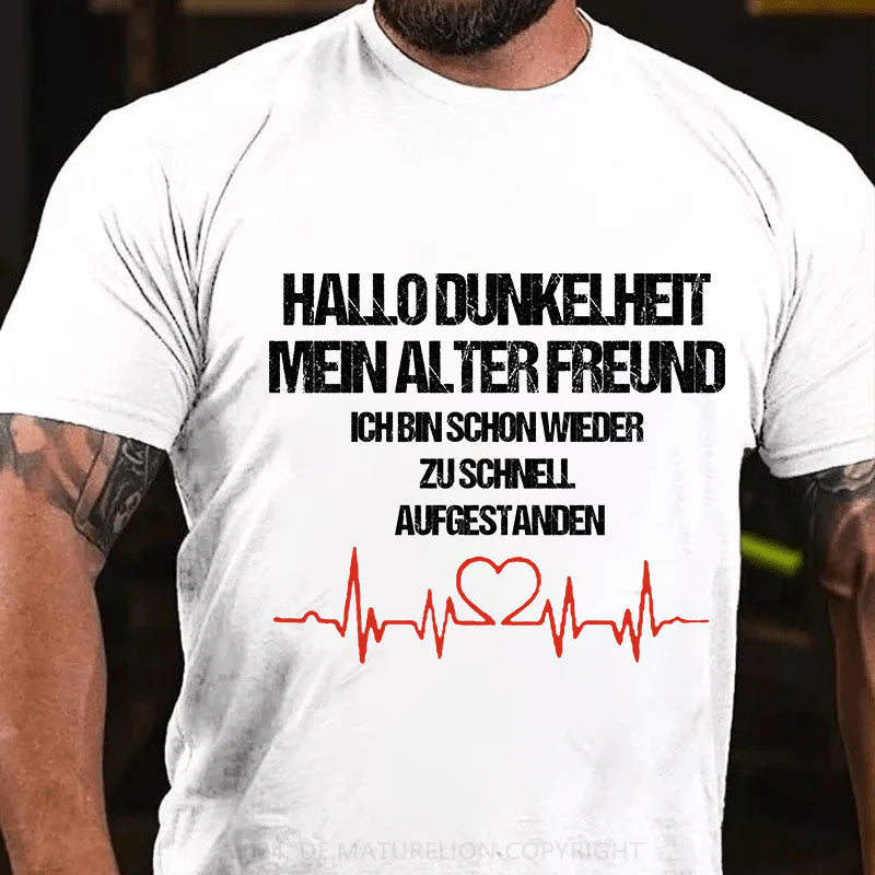 Hallo Dunkelheit, mein alter Freund, ich bin schon wieder zu schnell aufgestanden T-Shirt