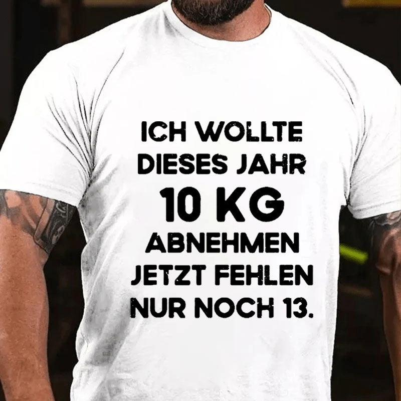 Ich wollte dieses Jahr 10kg abnehmen jetzt fehlen nur noch 13 T-Shirt