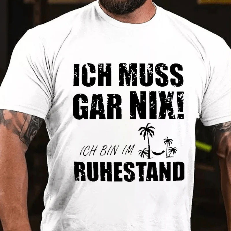 Ich muss nichts tun, ich bin im Ruhestand T-shirt