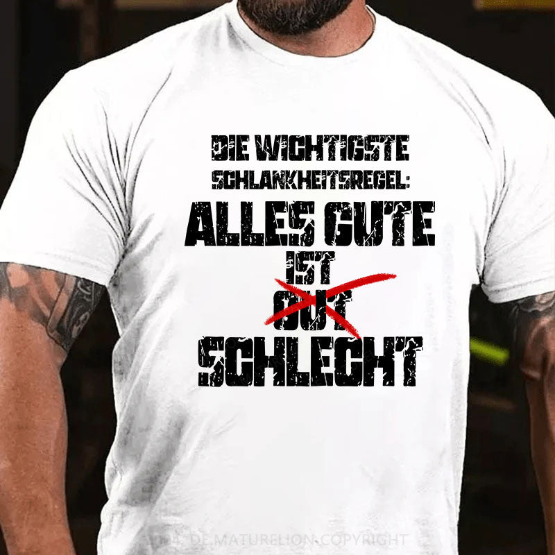 Die wichtigste Schlankheitsregel: Alles Gute ist schlecht T-Shirt