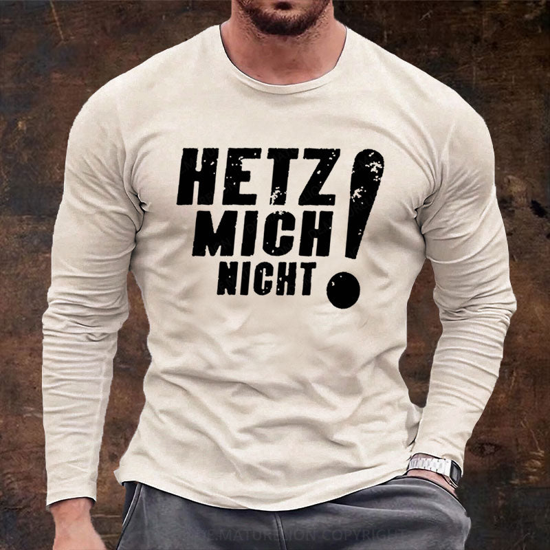 Hetz Mich Nicht Langarm Shirt