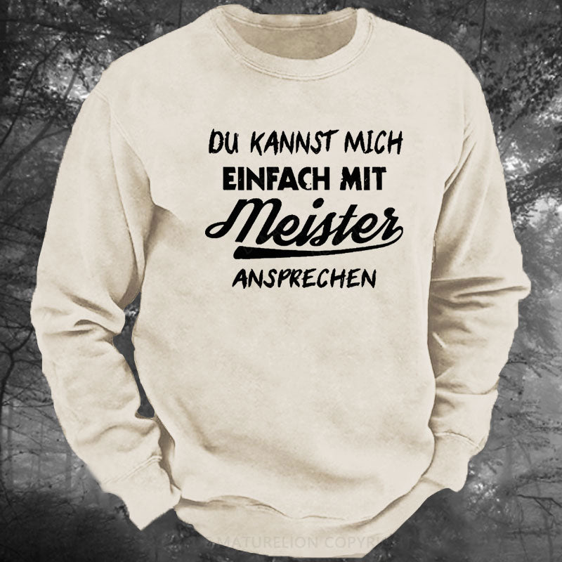 Du Kannst Mich Einfach Mit Meister Ansprechen Gewaschenes Sweatshirt