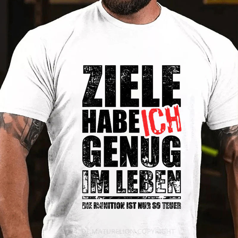 Ziele Habe Ich Genug, Nur Zu Wenig Munition T-Shirt