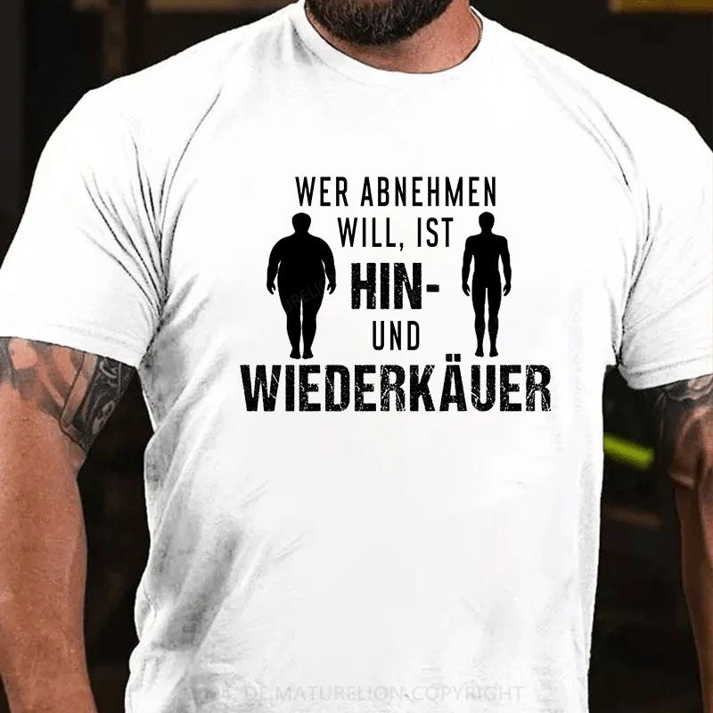 Wer abnehmen will, ist Hin- und Wiederkäuer T-Shirt