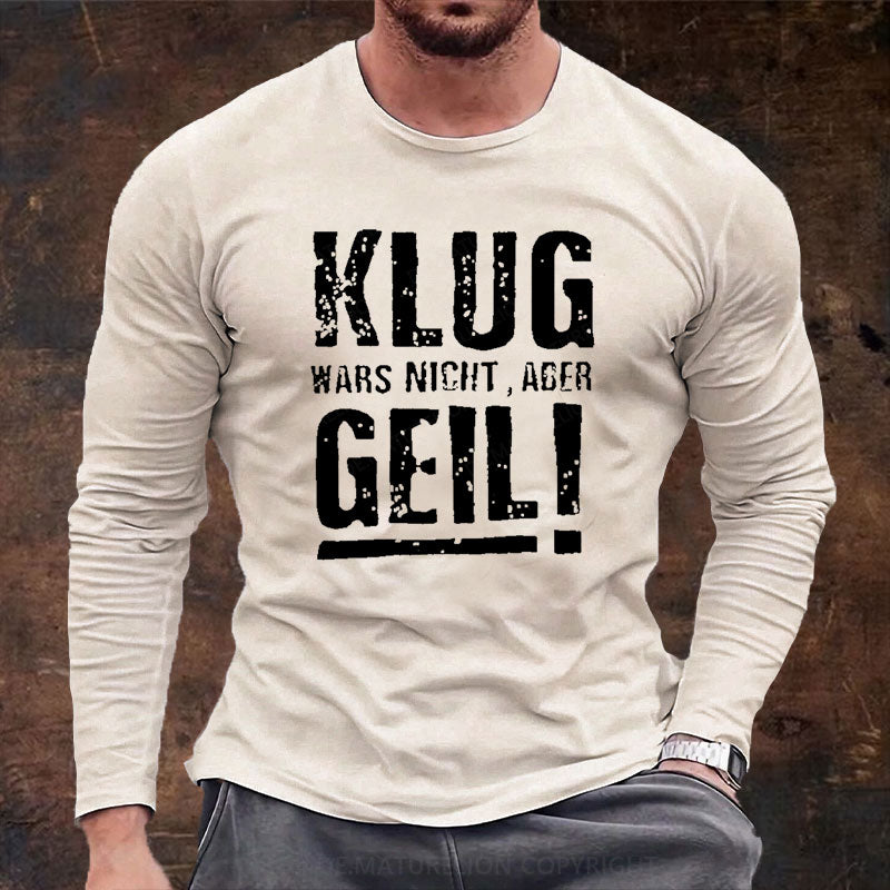 Klug Wars Nicht Aber Geil Langarm Shirt