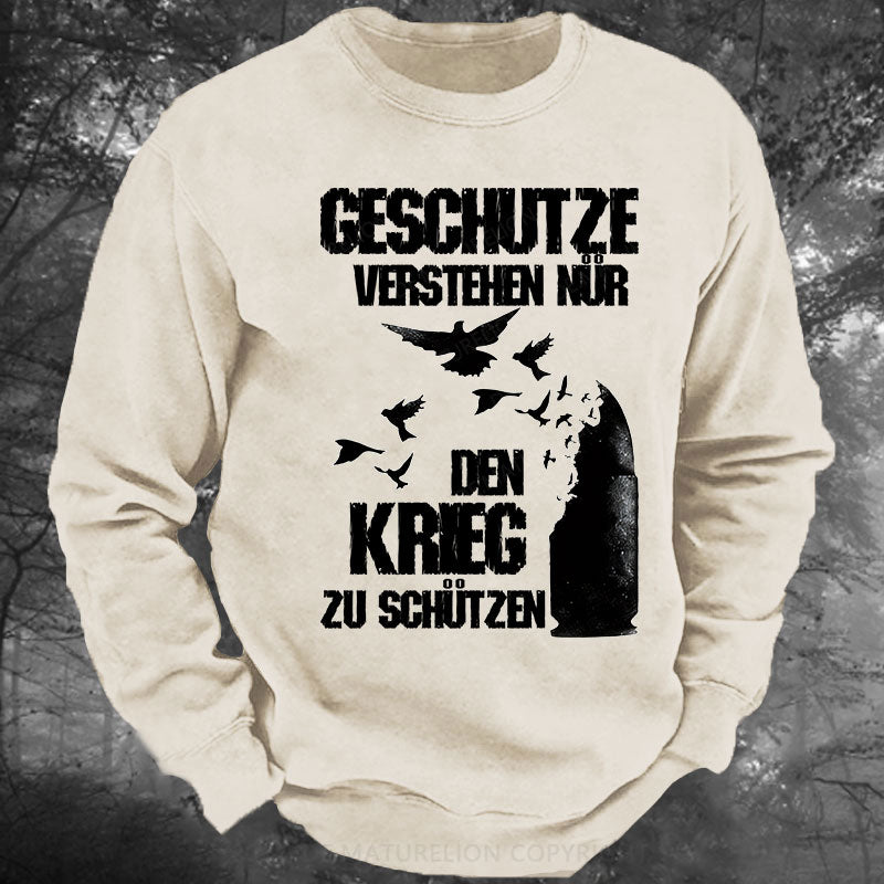 Geschütze verstehen nur den Krieg zu schützen Gewaschenes Sweatshirt