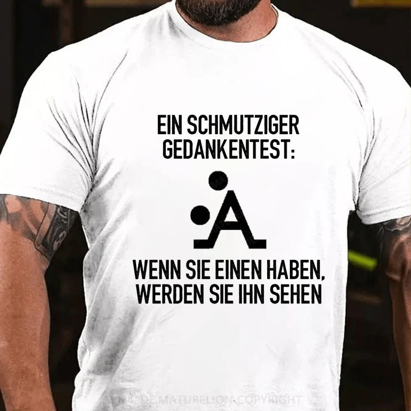 Ein Schmutziger Gedankentest T-Shirt