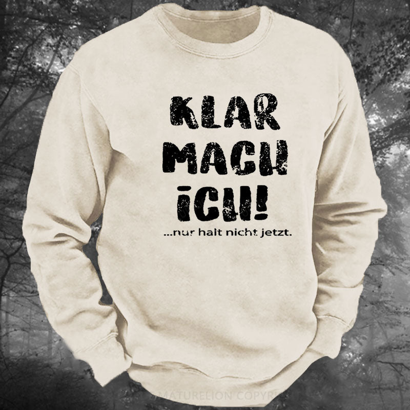 Klar Mach Ich...Nur Halt Nicht Jetzt Gewaschenes Sweatshirt