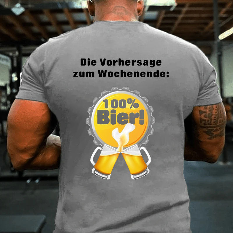 Die Vorhersage zum Wochenende 100% Bier T-Shirt