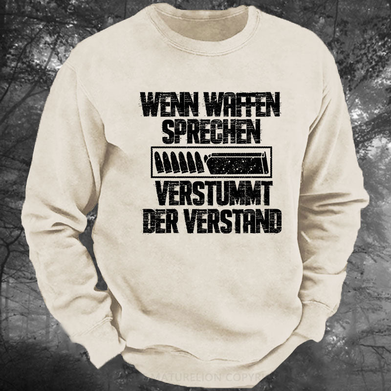 Wenn Waffen sprechen, verstummt der Verstand Gewaschenes Sweatshirt