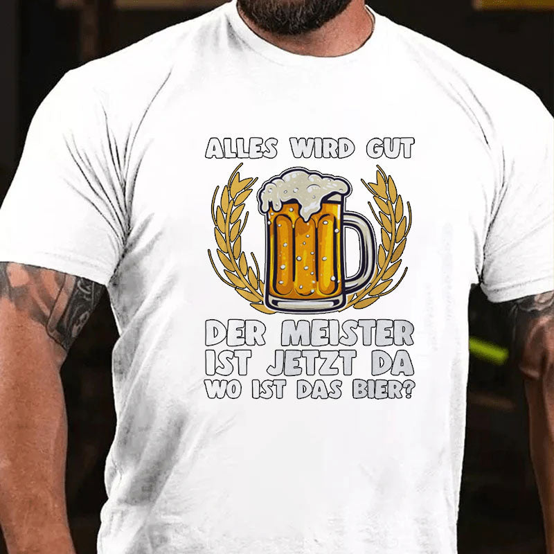 Alles wird gut der Meister ist jetzt da Bier T-Shirt