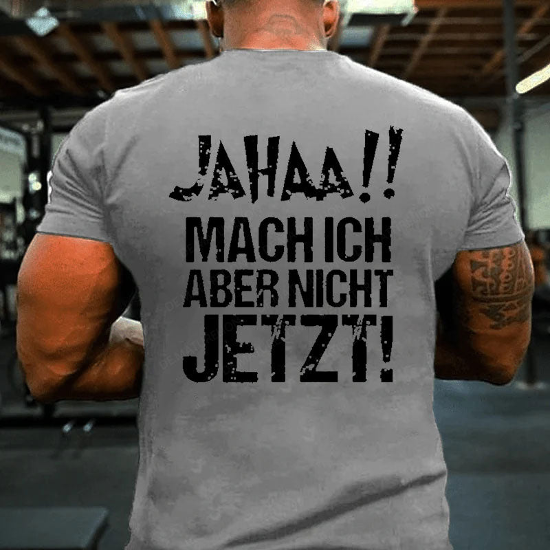 Jahaa!! Mach Ich Aber Nicht Jetzt T-Shirt