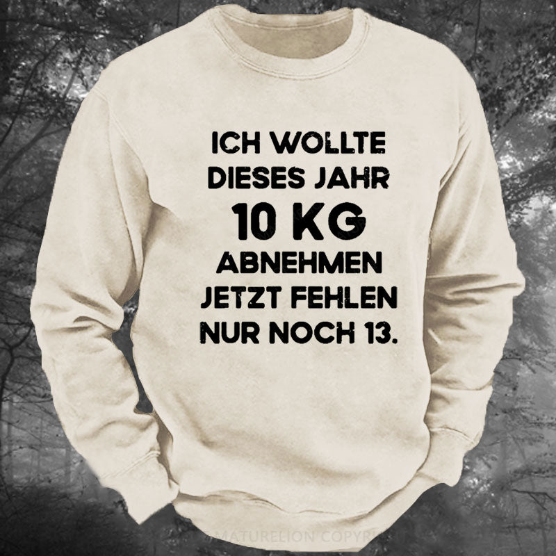 Ich wollte dieses Jahr 10kg abnehmen jetzt fehlen nur noch 13 Gewaschenes Sweatshirt