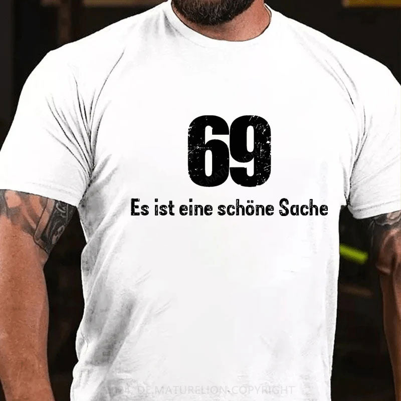 69 Es Ist Eine Schöne Sache T-Shirt