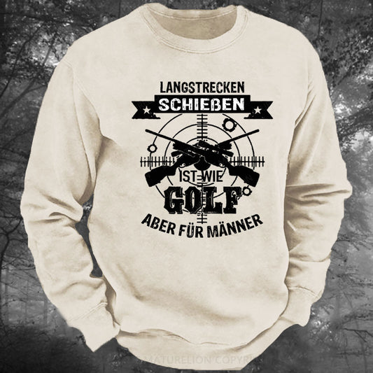 Langstrecken Schießen ist wie Golf aber für Männer Gewaschenes Sweatshirt