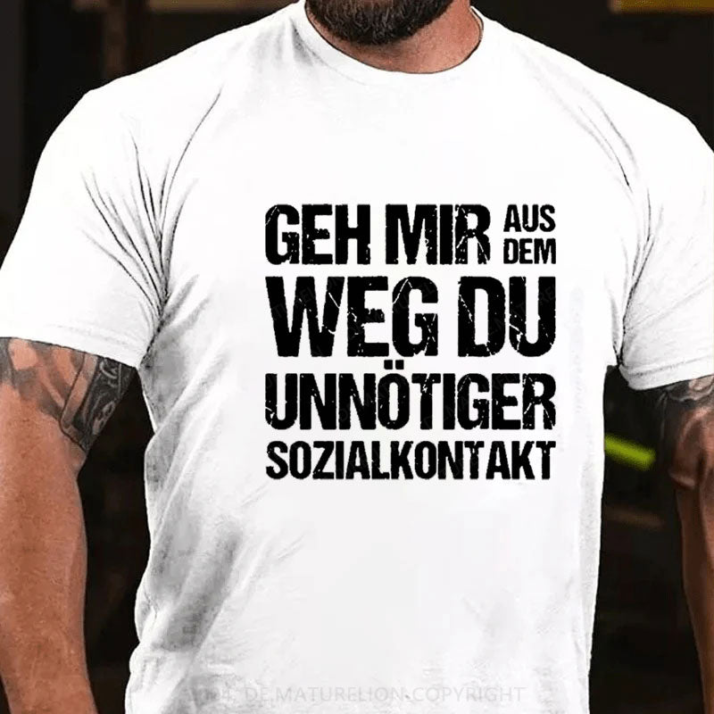 Geh Mir Aus Dem Weg Du Unnötiger Sozialkontakt T-Shirt