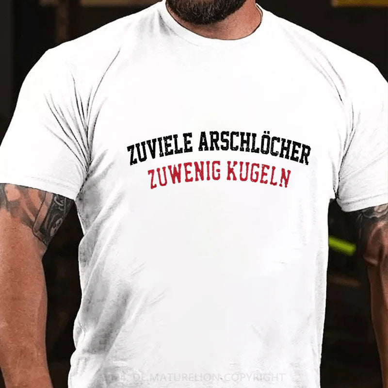 Zu viele Arschlöcher zu Wenig Munition T-Shirt