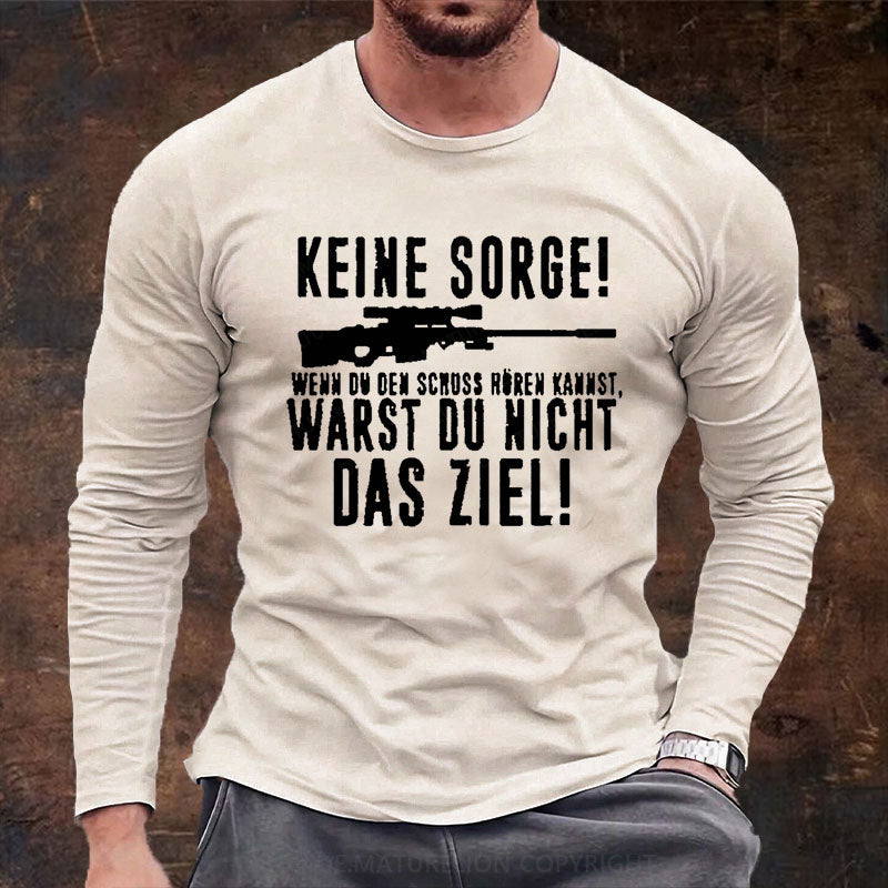 Keine Sorge! Wenn Du Den Schuss Hören Kannst Warst Du Nicht Das Ziel Langarm Shirt