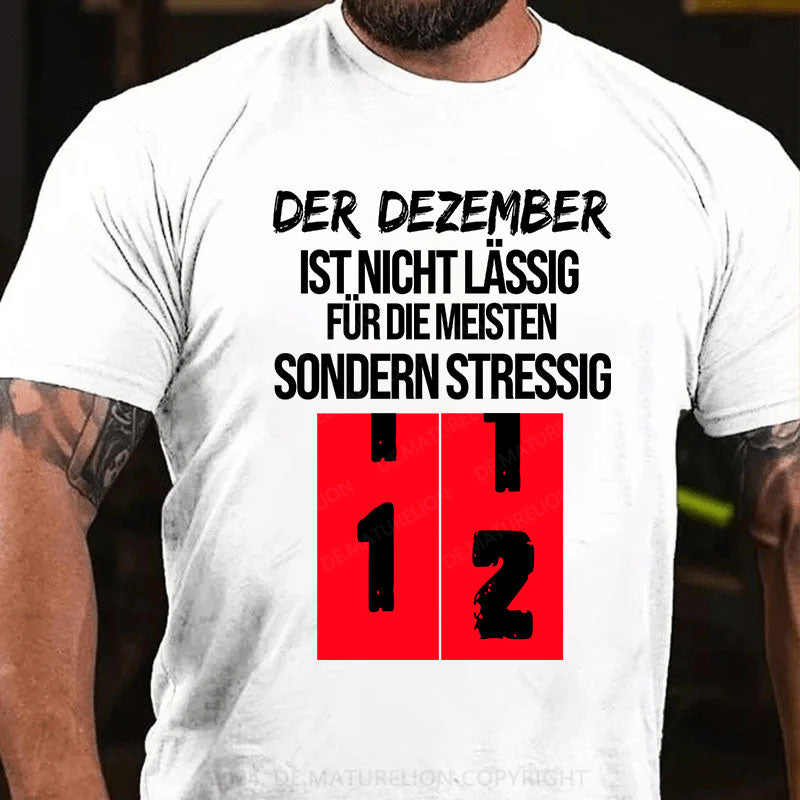 Der Dezember ist nicht lässig für die meisten, sondern stressig T-Shirt